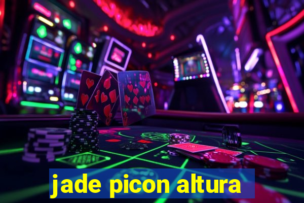 jade picon altura